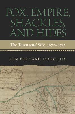 Pox, Empire, Shackles, and Hides: The Townsend Site, 1670-1715