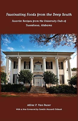 Fascinating Foods from the Deep South: Favorite Recipes from the University Club of Tuscaloosa, Alabama (Alabama Fire Ant)