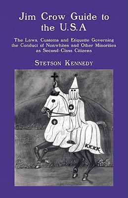 Jim Crow Guide to the U.S.A.: The Laws, Customs and Etiquette Governing the Conduct of Nonwhites and Other Minorities as Second-Class Citizens