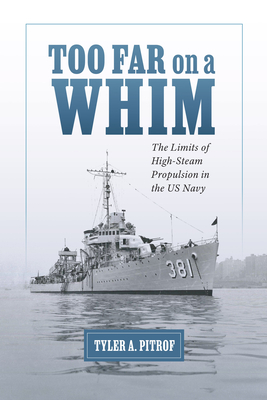 Too Far on a Whim: The Limits of High-Steam Propulsion in the US Navy (Maritime Currents: History and Archaeology)