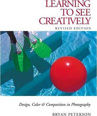 Learning to See Creatively: Design, Color & Composition in Photography (Updated Edition)