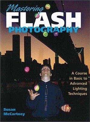 Mastering Flash Photography: A Course in Basic to Advanced Lighting Techniques