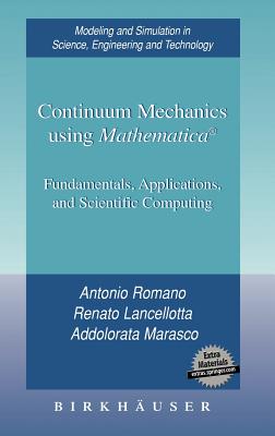 Continuum Mechanics using Mathematica : Fundamentals, Applications and Scientific Computing (Modeling and Simulation in Science, Engineering and Technology)