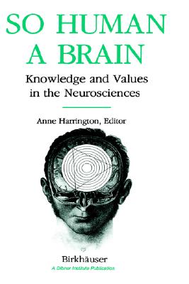 So Human a Brain: Knowledge and Values in the Neurosciences