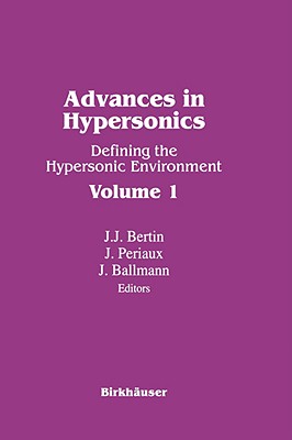 Advances in Hypersonics: Defining the Hypersonic Environment Volume 1