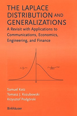 The Laplace Distribution and Generalizations: A Revisit with Applications to Communications, Economics, Engineering, and Finance (Progress in Mathematics)