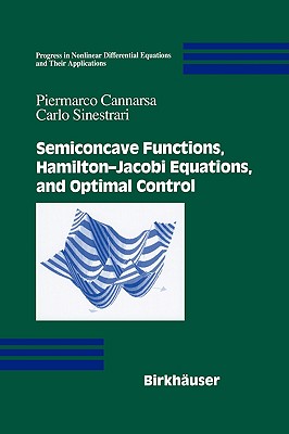 Semiconcave Functions, Hamilton-Jacobi Equations, and Optimal Control (Progress in Nonlinear Differential Equations and Their Applications, 58)