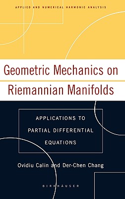 Geometric Mechanics on Riemannian Manifolds: Applications to Partial Differential Equations (Applied and Numerical Harmonic Analysis)