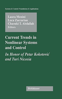 Current Trends in Nonlinear Systems and Control: In Honor of Petar Kokotovic and Turi Nicosia (Systems & Control: Foundations & Applications)