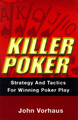 Killer Poker: Strategy and Tactics for Winning Poker Play