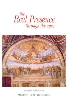 The Real Presence Through the Ages: Jesus Adored in the Sacrament of the Altar