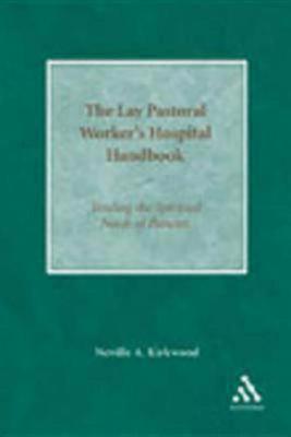 Image for The Lay Pastoral Worker's Hospital Handbook: Tending the Spiritual Needs of Patients The Lay Pastoral Worker's Hospital Handbook: Tending the Spiritual Needs of Patients