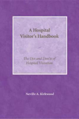 Image for A Hospital Visitor's Handbook: The Do's and Don'ts of Hospital Visitation A Hospital Visitor's Handbook: The Do's and Don'ts of Hospital Visitation