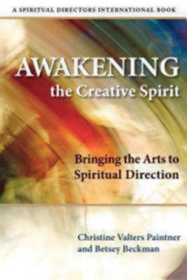 Image for Awakening the Creative Spirit: Bringing the Arts to Spiritual Direction (Spiritual Directors International)