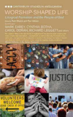 Worship-Shaped Life: Liturgical Formation and the People of God, Canterbury Studies in Anglicanism