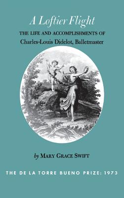 A Loftier Flight: The Life and Accomplishments of Charles-Louis Didelot, Balletmaster