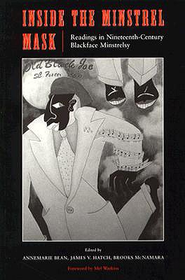 Inside the Minstrel Mask: Readings in Nineteenth-Century Blackface Minstrelsy