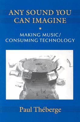 Any Sound You Can Imagine: Making Music / Consuming Technology