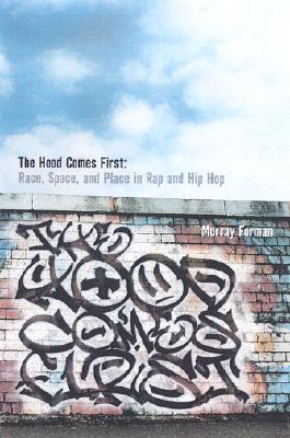 'Hood Comes First: Race, Space, and Place in Rap and Hip-Hop