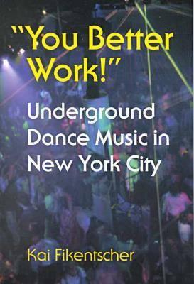 You Better Work! Underground Dance Music in New York City