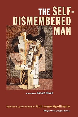 The Self-Dismembered Man: Selected Later Poems of Guillaume Apollinaire (Wesleyan Poetry Series)
