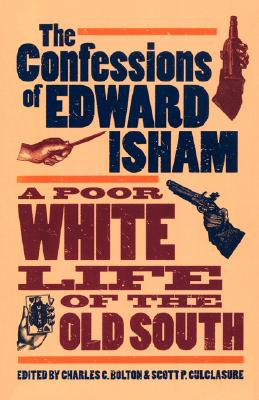 Image for The Confessions of Edward Isham: A Poor White Life of the Old South The Confessions of Edward Isham: A Poor White Life of the Old South