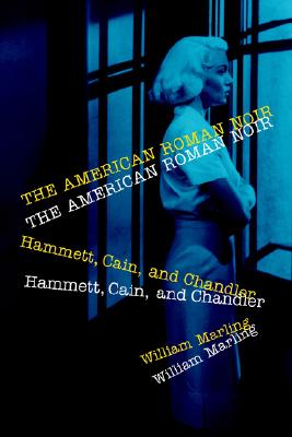 American Roman Noir: Hammett, Cain, and Chandler (Revised)