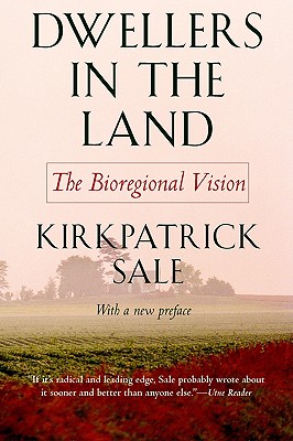 Dwellers in the Land: The Bioregional Vision