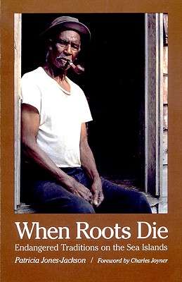 When Roots Die: Endangered Traditions on the Sea Islands (Brown Thrasher Books Ser.)
