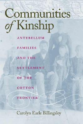 Image for Communities of Kinship: Antebellum Families and the Settlement of the Cotton Frontier
