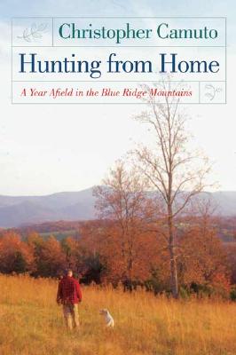 Hunting from Home: A Year Afield in the Blue Ridge Mountains