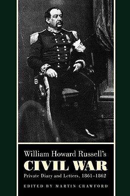 William Howard Russell's Civil War: Private Diary and Letters, 1861-1862