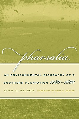 Pharsalia: An Environmental Biography of a Southern Plantation, 1780-1880 (Environmental History and the American South)