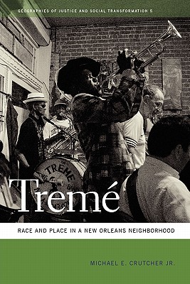 Trem: Race and Place in a New Orleans Neighborhood (Geographies of Justice and Social Transformation Ser.)