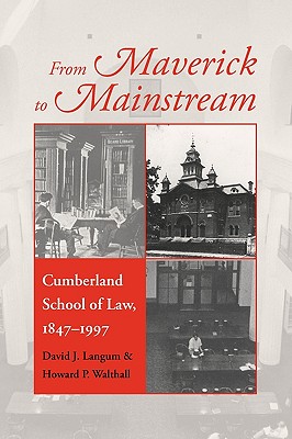 From Maverick to Mainstream: Cumberland School of Law, 18471997 (Studies in the Legal History of the South Ser.)