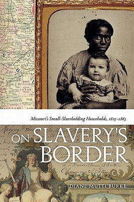 On Slavery's Border: Missouri's Small Slaveholding Households, 1815-1865 (Early American Places)