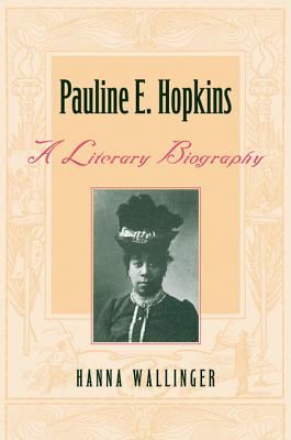 Pauline E. Hopkins: A Literary Biography
