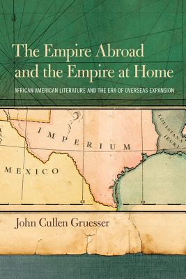 Image for Empire Abroad and the Empire at Home: African American Literature and the Era of Overseas Expansion, The
