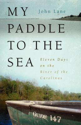 My Paddle to the Sea: Eleven Days on the River of the Carolinas (Wormsloe Foundation Nature Book Ser.)