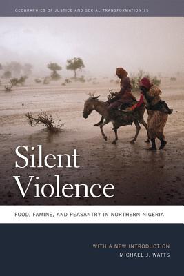 Silent Violence: Food, Famine, and Peasantry in Northern Nigeria (Geographies of Justice and Social Transformation Ser.)