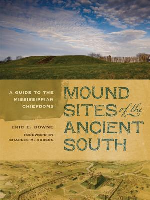 Mound Sites of the Ancient South: A Guide to the Mississippian Chiefdoms