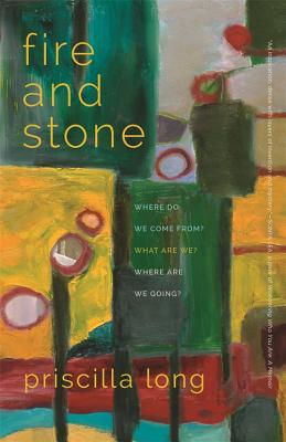 Fire and Stone: Where Do We Come From What Are We Where Are We Going (Crux: The Georgia Series in Literary Nonfiction Ser.)