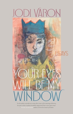 Your Eyes Will Be My Window: Essays (Crux: The Georgia Series in Literary Nonfiction)