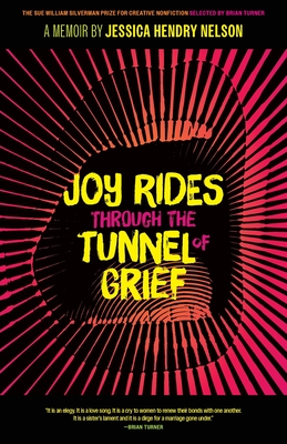 Joy Rides through the Tunnel of Grief: A Memoir (The Sue William Silverman Prize for Creative Nonfiction Ser.)