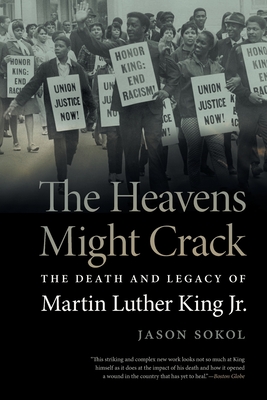 The Heavens Might Crack: The Death and Legacy of Martin Luther King Jr.