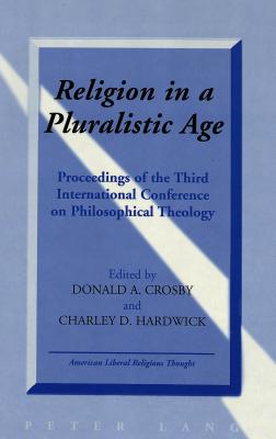 Image for Religion in a Pluralistic Age: Proceedings of the Third International Conference on Philosophical Theology Religion in a Pluralistic Age: Proceedings of the Third International Conference on Philosophical Theology