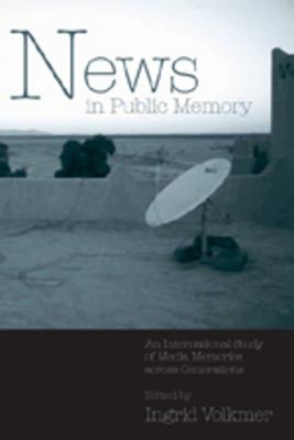 News in Public Memory: An International Study of Media Memories across Generations (Popular Culture and Everyday Life)