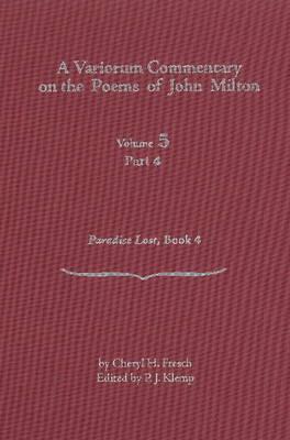 A Variorum Commentary on Poems of John Milton: Volume 5, Part 4 [Paradise Lost, Book 4] (Variorum Commentary on the Poems of John Milton)