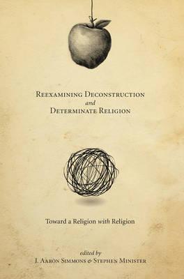 Reexamining Deconstruction and Determinate Religion: Toward a Religion With Religion