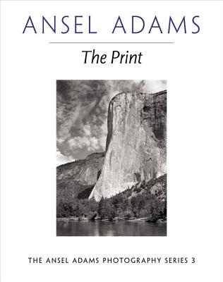 The Print: The Ansel Adams Photography Series 3